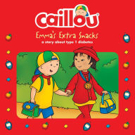 Title: Caillou, Emma's Extra Snacks: Living with Diabetes, Author: Anne Paradis