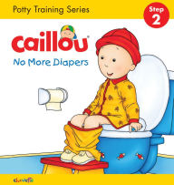 Title: Caillou, No More Diapers: STEP 2: Potty Training Series, Author: Christine L'Heureux