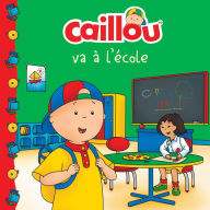 Title: Caillou va à l'école (French edition of Caillou Goes to School), Author: Anne Paradis