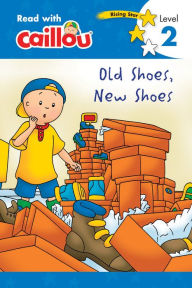 Title: Old Shoes, New Shoes (Read with Caillou Series: Level 2), Author: Rebecca Klevberg Moeller