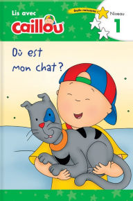 Title: Ou est mon chat? - Lis avec Caillou, Niveau 1 (French edition of Caillou: Where is my Cat?), Author: Strangers