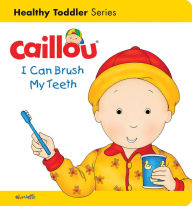 Title: Caillou: I Can Brush my Teeth: Healthy Toddler, Author: Sarah Margaret Johanson