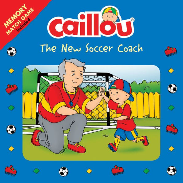 The New Soccer Coach: Matching game included (Caillou Series)