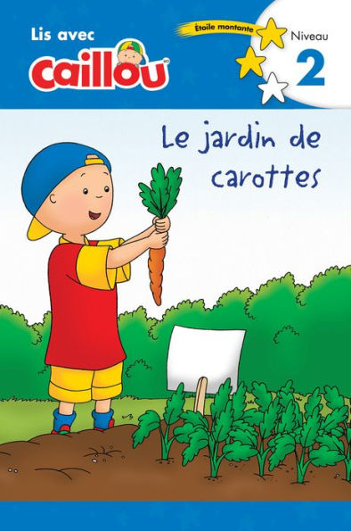 Caillou: Le jardin de carottes - Lis avec Caillou, Niveau 2 (French édition of Caillou: The Carrot Patch)