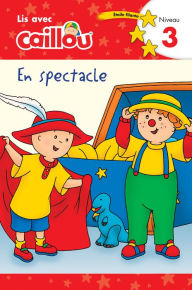 Title: Caillou en spectacle - Lis avec Caillou, Niveau 3 (French édition of Caillou: On stage), Author: Rebecca Klevberg Moeller