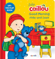 Title: Baby Caillou: Good Morning Hide-and-Seek: A Lift the Flap Book, Author: Anne Paradis