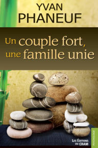 Title: Un couple fort, une famille unie, Author: Yvan Phaneuf