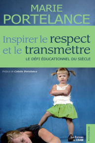 Title: Inspirer le respect et le transmettre: Le défi éducationnel du siècle, Author: Marie Portelance