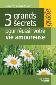 Title: 3 grands secrets pour réussir votre vie amoureuse, Author: Colette Portelance