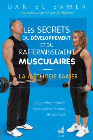 Title: Les secrets du développement et du raffermissement musculaires: La méthode Eamer, Author: Daniel Eamer