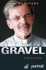 Title: Raymond Gravel, le dernier combat, Author: Carl Marchand