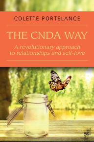 Title: The CNDA way : A revolutionary approach to relationships and self-love, Author: Colette Portelance