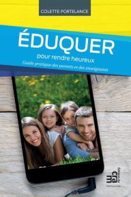 Title: Eduquer pour rendre heureux, Author: Colette Portelance