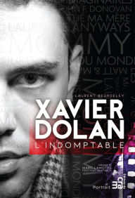 Title: Xavier Dolan, l'indomptable, Author: Laurent Beurdeley