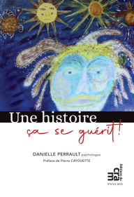 Title: Une histoire ça se guérit!, Author: Danielle Perrault