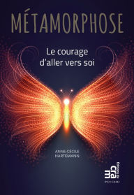 Title: Métamorphose: Le courage d'aller vers soi, Author: Anne-Cécile Hartemann