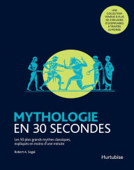 Title: Mythologie en 30 secondes: Les 50 plus grands mythes classiques, Author: Robert A. Segal