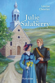 Title: Les Chroniques de Chambly T2: Julie et Salaberry, Author: Louise Chevrier