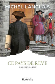 Title: Ce pays de rêve T4 - Le mouton noir, Author: Michel Langlois