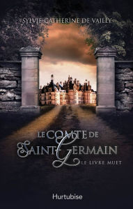 Title: Le comte de Saint-Germain T2: Le livre muet, Author: Sylvie-Catherine de Vailly