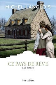 Title: Ce pays de rêve T3 - Le retour, Author: Michel Langlois