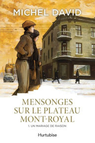 Title: Mensonges sur le Plateau Mont-Royal T1: Un mariage de raison, Author: Michel David