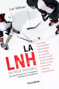 Title: La LNH, un rêve possible - Format poche: Les premiers pas de 11 hockeyeurs professionnels québécois, Author: Luc Gélinas