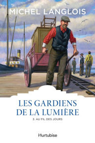 Title: Les gardiens de la lumière T3 - Au fil des jours, Author: Michel Langlois