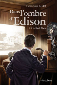 Title: Dans l'ombre d'Edison T2 - Le Black Maria, Author: Dominike Audet