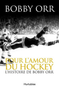 Title: Pour l'amour du hockey: L'histoire de Bobby Orr, Author: Bobby Orr