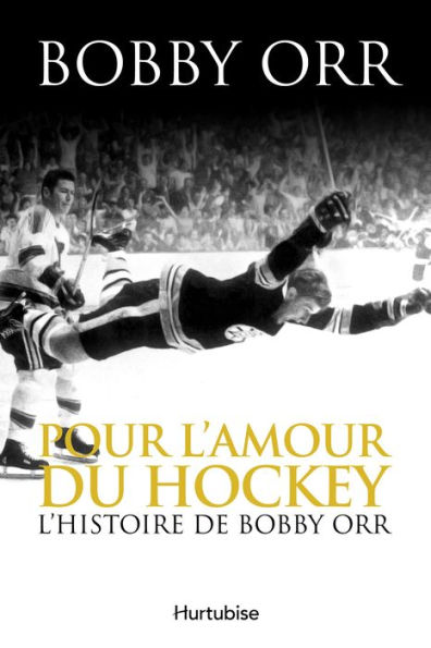 Pour l'amour du hockey: L'histoire de Bobby Orr