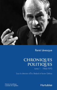 Title: Chroniques politiques de René Lévesque T1: Les années 1966-1970, Author: René Lévesque