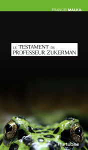 Title: Le testament du professeur Zukerman, Author: Francis Malka