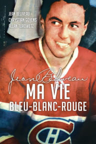 Title: Jean Béliveau : Ma vie bleu-blanc-rouge, Author: Jean Béliveau