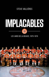 Title: Implacables: Les Jaros de la Beauce, 1975-1976, Author: Steve Vallières