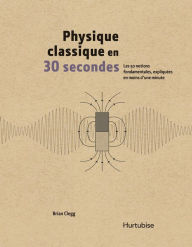 Title: Physique classique en 30 secondes, Author: Brian Clegg