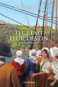 Title: Tel était leur destin T1 - De l'autre côté de l'océan, Author: Nathalie Lagassé