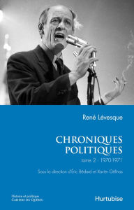 Title: Chroniques politiques de René Lévesque T2 - 1970-1971, Author: René Lévesque
