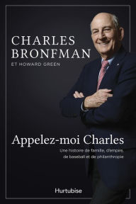 Title: Appelez-moi Charles: Une histoire de famille, d'empire, de baseball et de philanthropie, Author: Howard Green