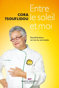 Title: Entre le soleil et moi: Recueil de lettres sur une vie, une réussite, Author: Cora Tsouflidou