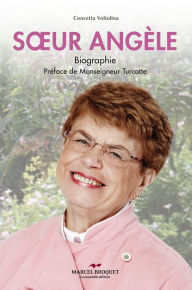 Title: Soeur Angèle: Une femme de foi, une star incontestable de la cuisine, Author: Concetta Voltolina Kosseim