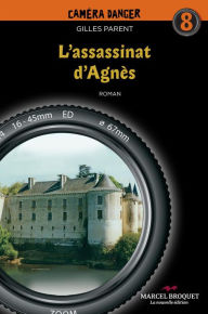 Title: L'assassinat d'Agnès: Caméra Danger No 8, Author: Gilles Parent