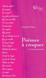 Title: Poèmes à croquer: ... en toute sensualité, Author: Rosette Pipar
