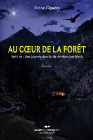 Title: Au coeur de la forêt: Suivi de: Une journée dans la vie de Monsieur Bloch, Author: Diane Giguère