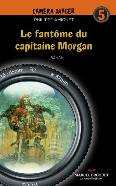 Le fantôme du capitaine Morgan: Caméra Danger Tome 5