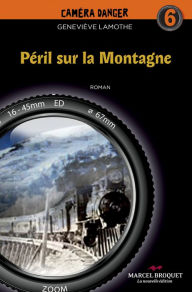 Title: Péril sur la montagne: Caméra Danger No 6, Author: Geneviève Lamothe