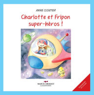 Title: Charlotte et Fripon Super héros!: Mission au Supermarché, Author: Annie Cloutier