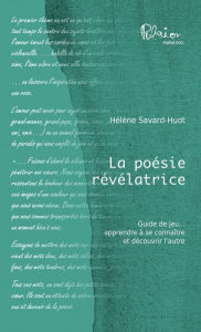 Title: La poésie révélatrice: Guide de jeu, apprendre à se connaître et découvrir l'autre, Author: Hélène Savard-Huot