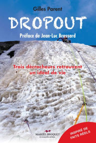 Title: Dropout: Trois décrocheurs retrouvent un idéal de vie, Author: Gilles Parent
