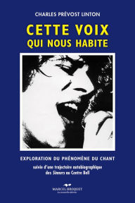 Title: Cette voix qui nous habite: Exploration du phénomène du chant, Author: Charles Prévost-Linton